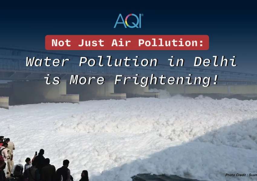 Not Just Air Pollution: Water Pollution in Delhi is More Frightening!